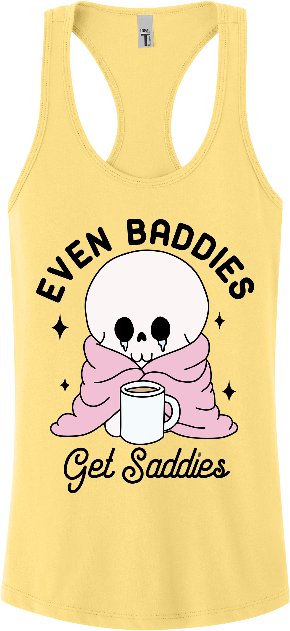 Even Baddies Get Saddies Racerback Tank Top ~ Printed in the USA