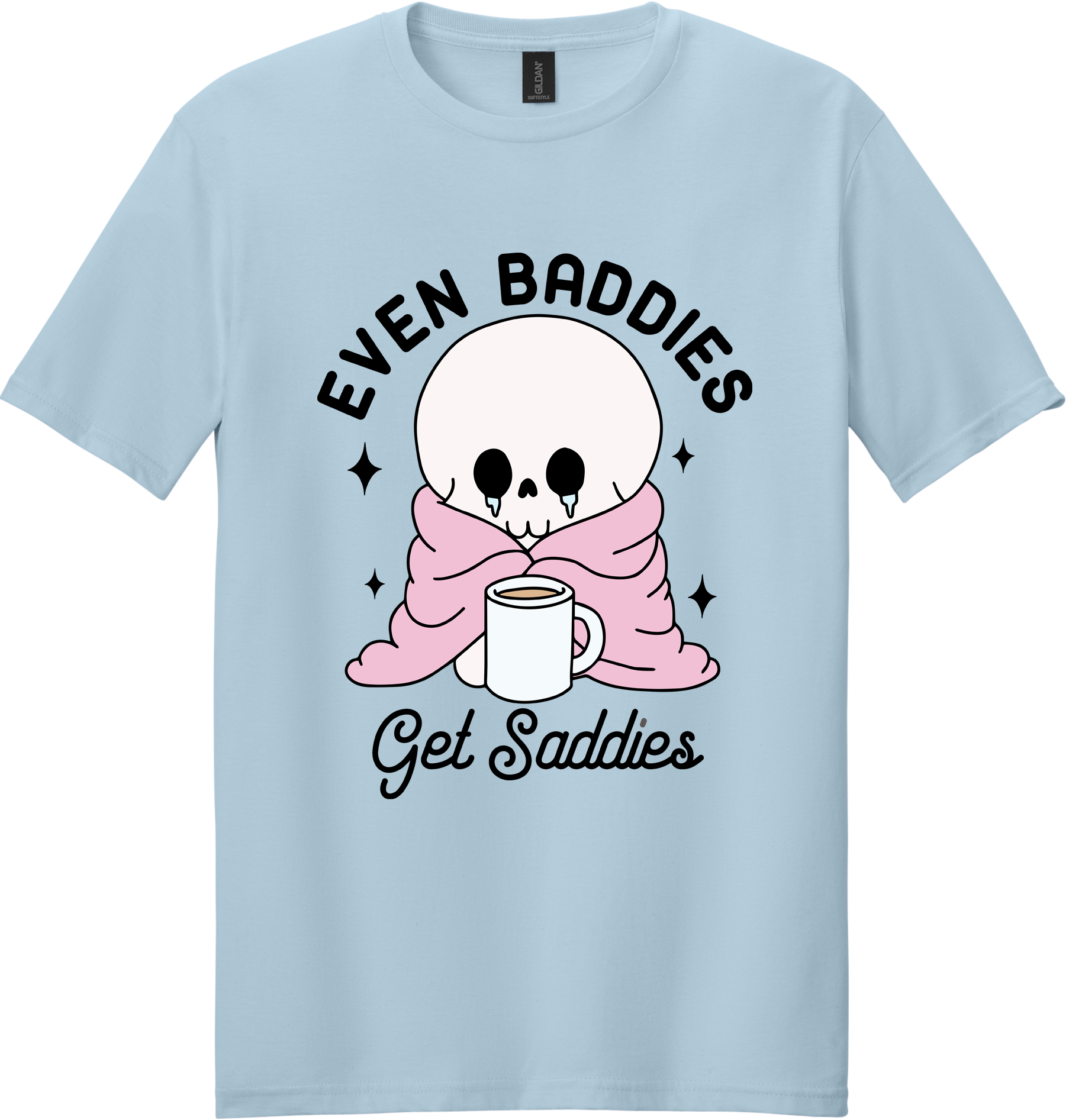 Even Baddies Get Saddies Unisex Tee ~ Printed in the USA