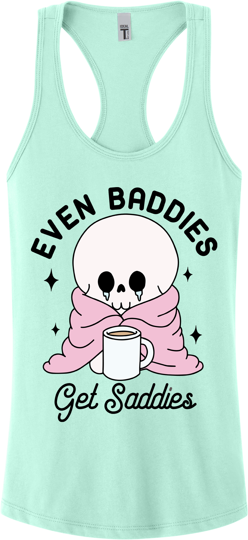 Even Baddies Get Saddies Racerback Tank Top ~ Printed in the USA
