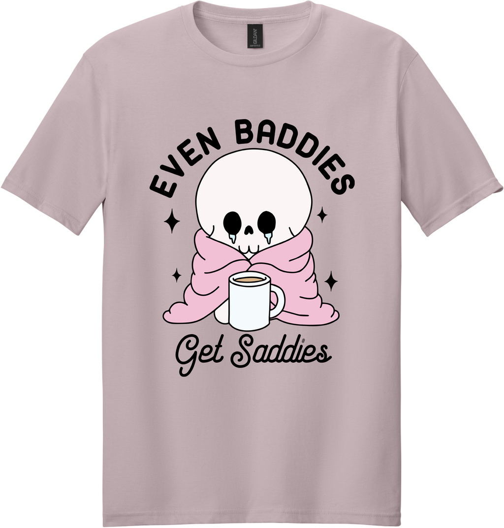 Even Baddies Get Saddies Unisex Tee ~ Printed in the USA
