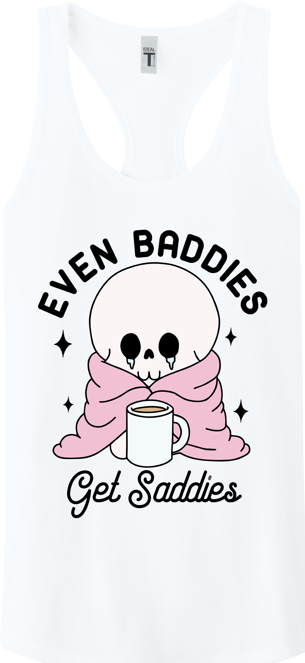 Even Baddies Get Saddies Racerback Tank Top ~ Printed in the USA