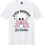 Even Baddies Get Saddies Unisex Tee ~ Printed in the USA
