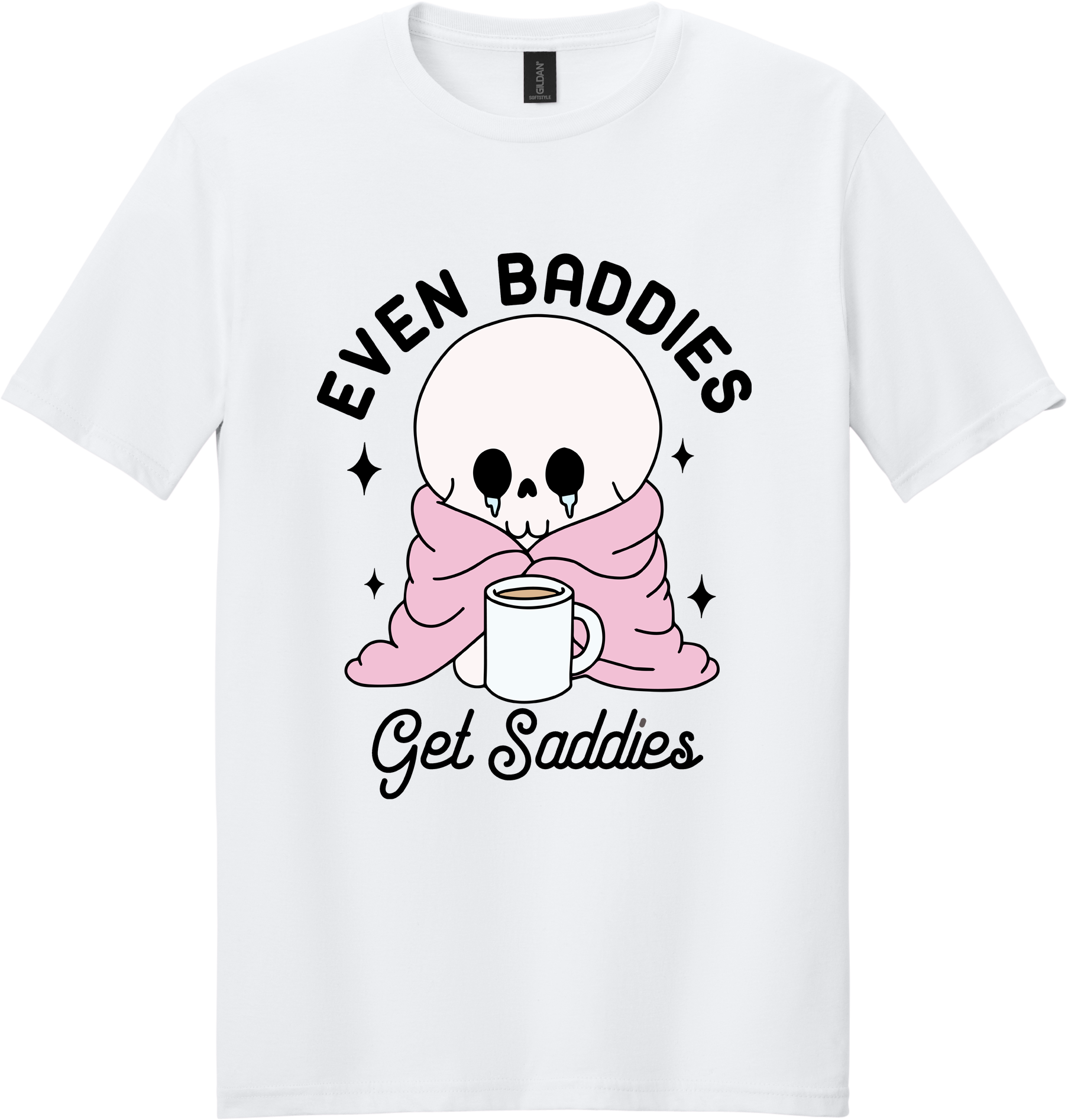 Even Baddies Get Saddies Unisex Tee ~ Printed in the USA