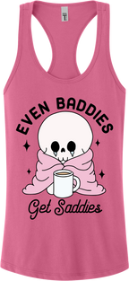 Even Baddies Get Saddies Racerback Tank Top ~ Printed in the USA
