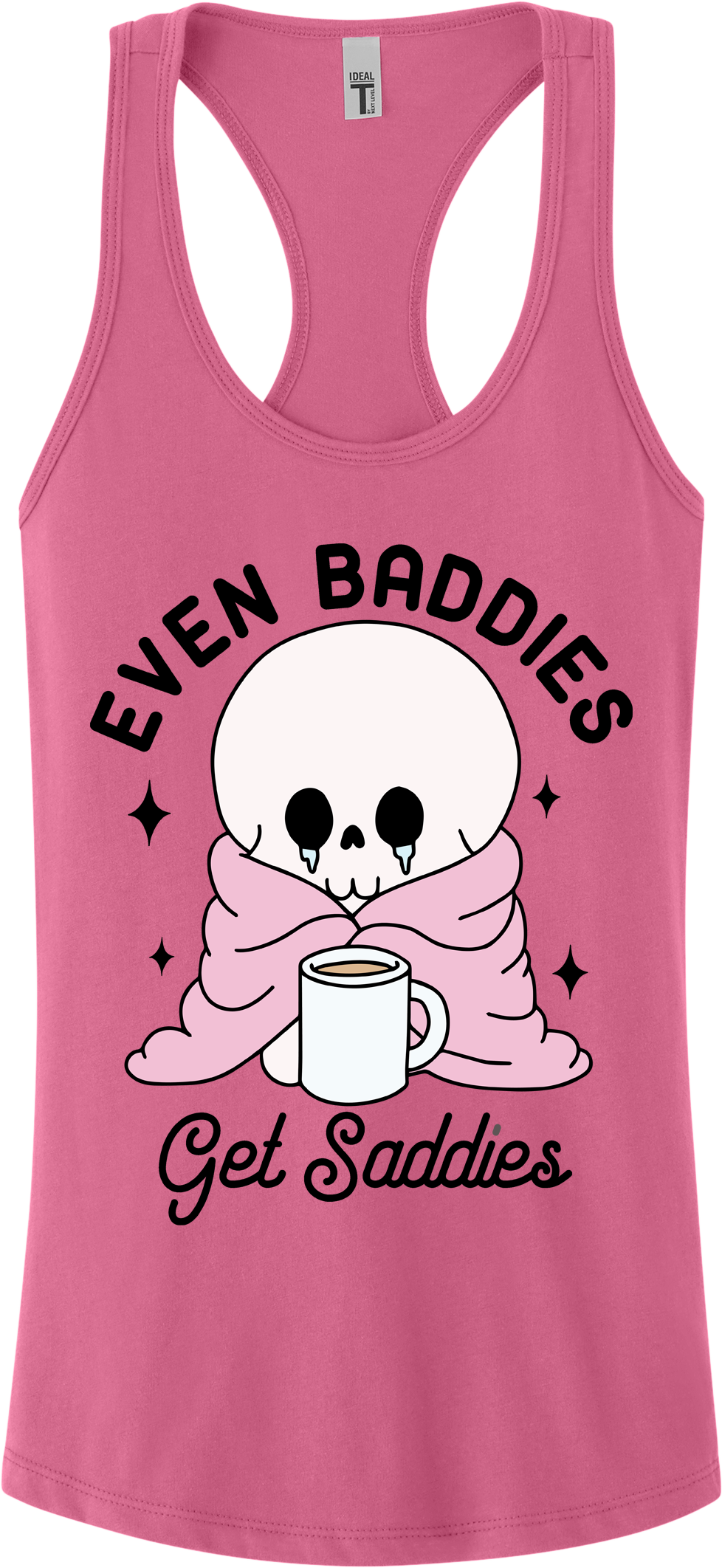 Even Baddies Get Saddies Racerback Tank Top ~ Printed in the USA