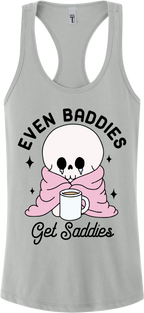 Even Baddies Get Saddies Racerback Tank Top ~ Printed in the USA