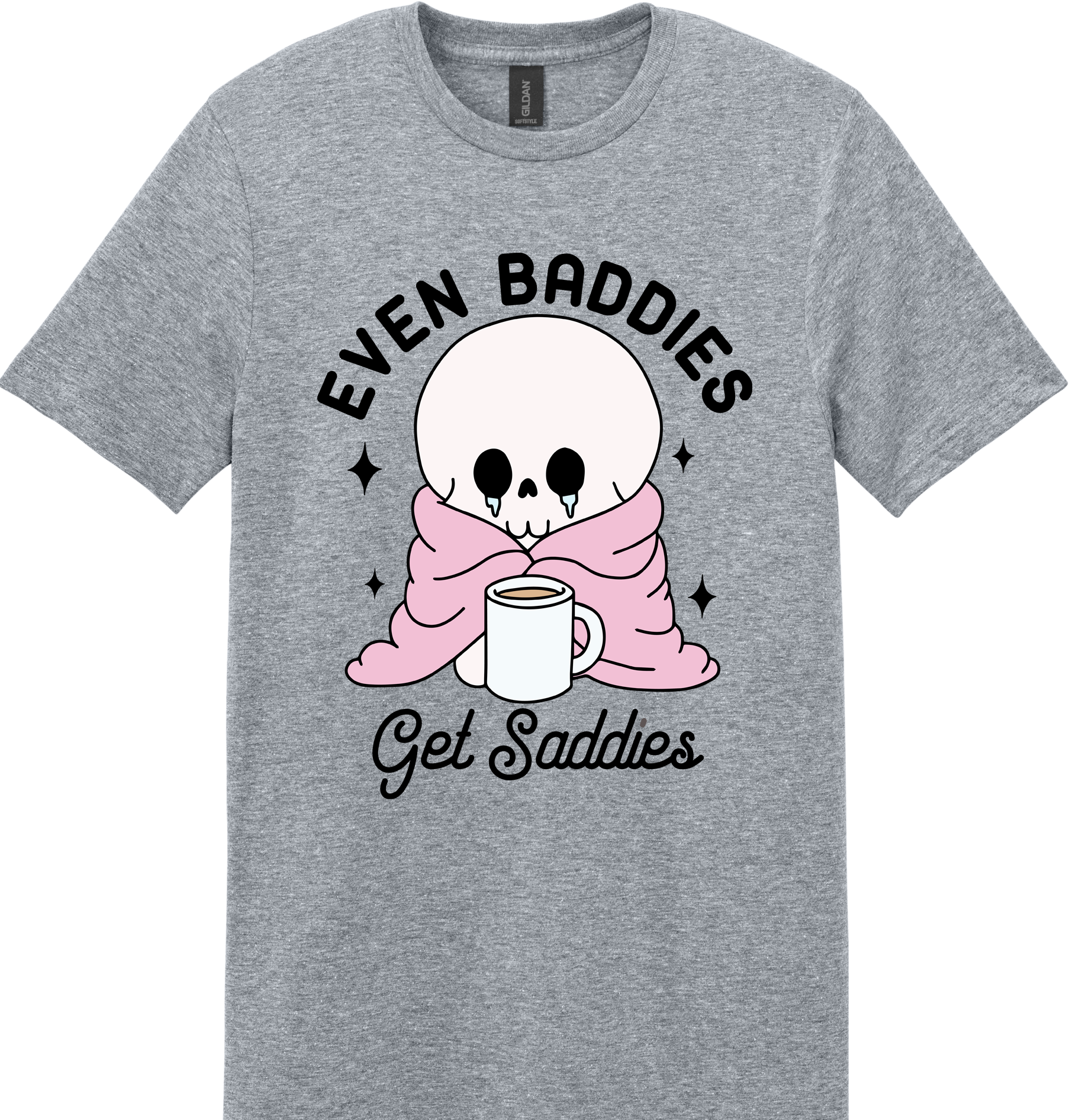 Even Baddies Get Saddies Unisex Tee ~ Printed in the USA