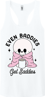 Even Baddies Get Saddies Racerback Tank Top ~ Printed in the USA