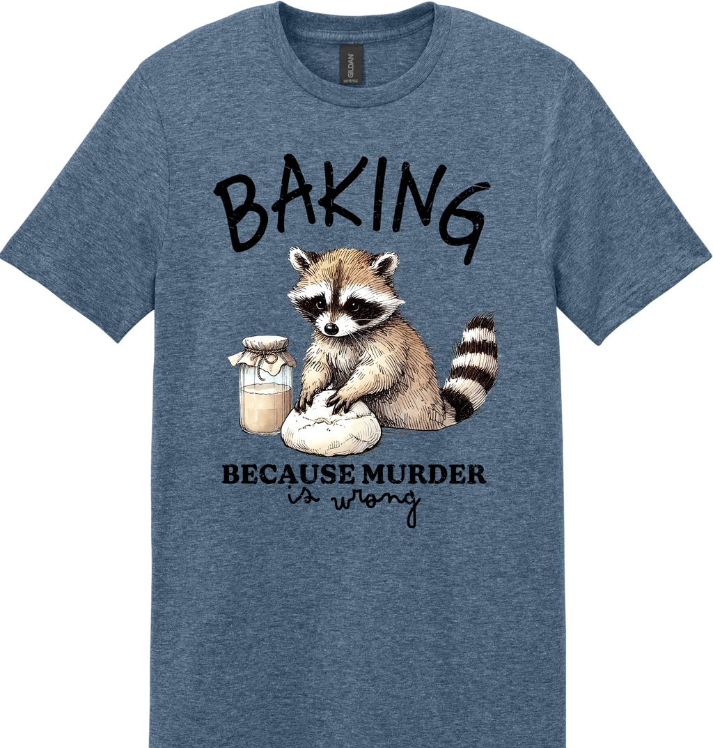 Baking Because Murder is Wrong Unisex Tee ~ Printed in the USA
