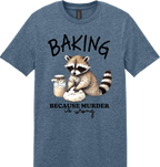 Baking Because Murder is Wrong Unisex Tee ~ Printed in the USA