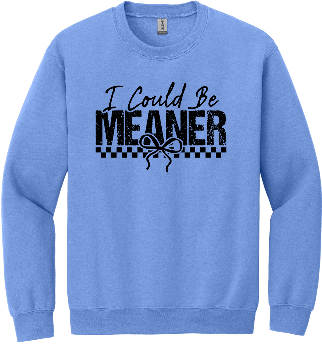 I Could Be Meaner Unisex Crewneck Sweatshirt ~ Printed in the USA
