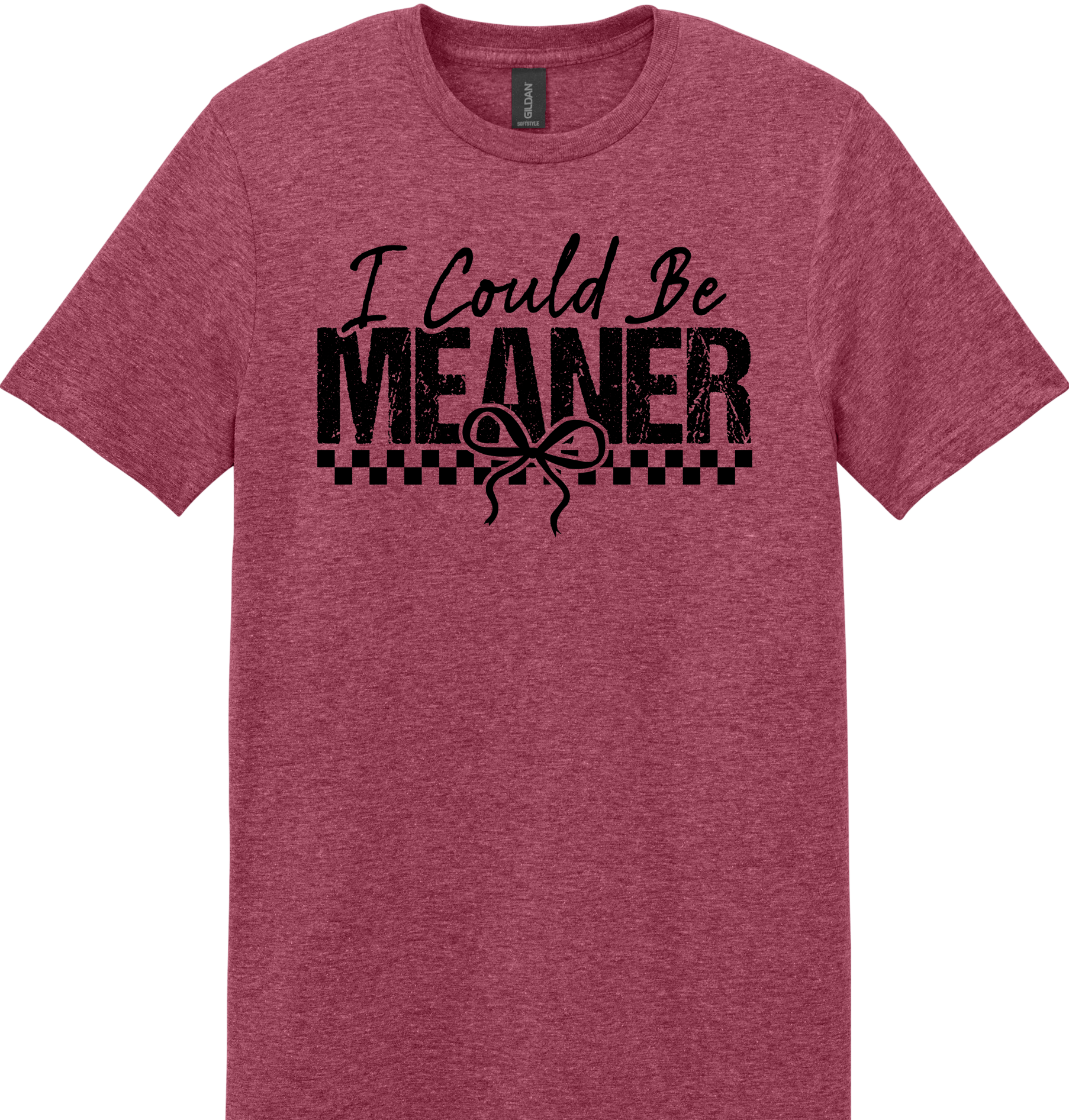 I Could Be Meaner Unisex Tee ~ Printed in the USA
