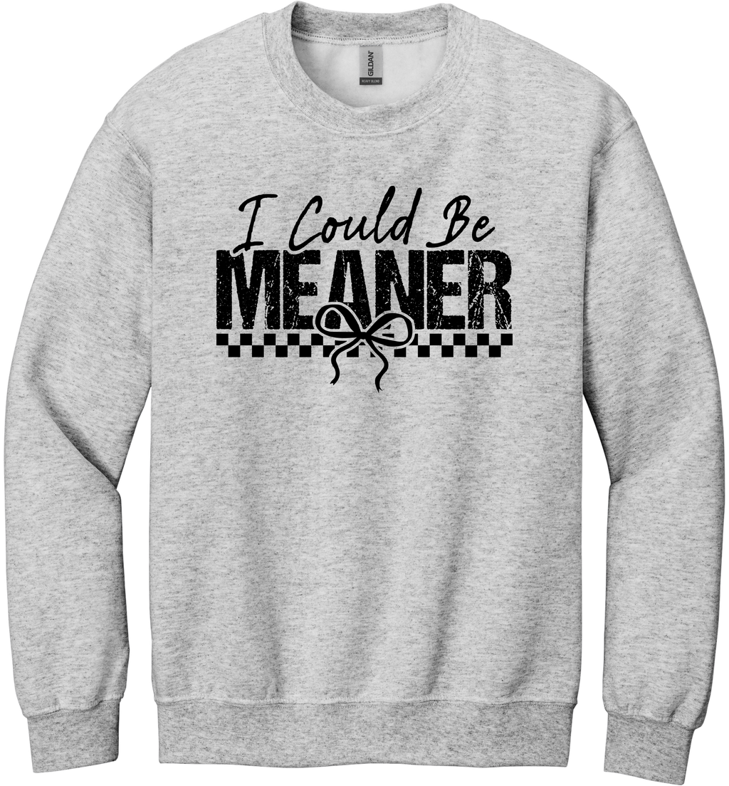 I Could Be Meaner Unisex Crewneck Sweatshirt ~ Printed in the USA