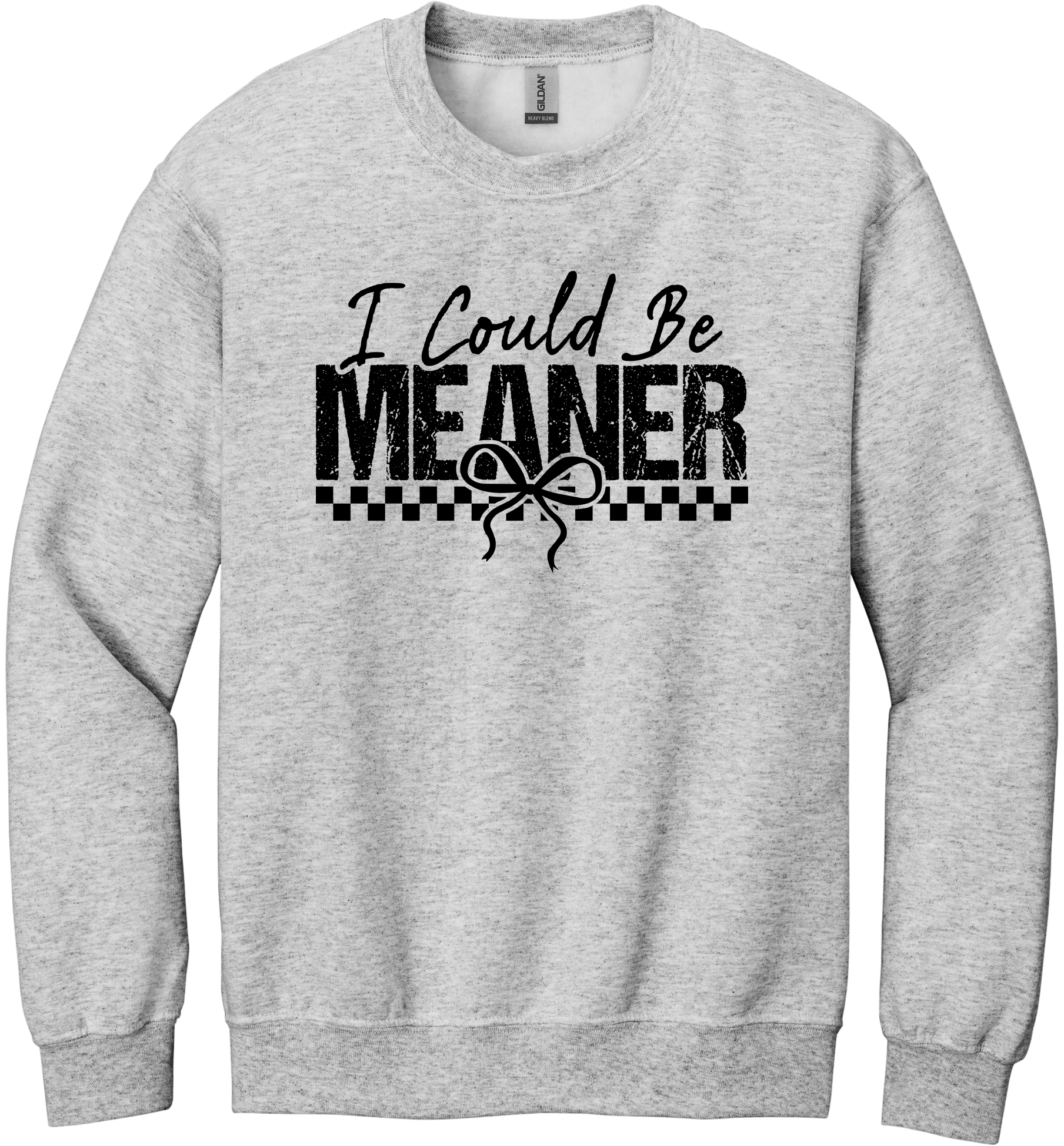I Could Be Meaner Unisex Crewneck Sweatshirt ~ Printed in the USA