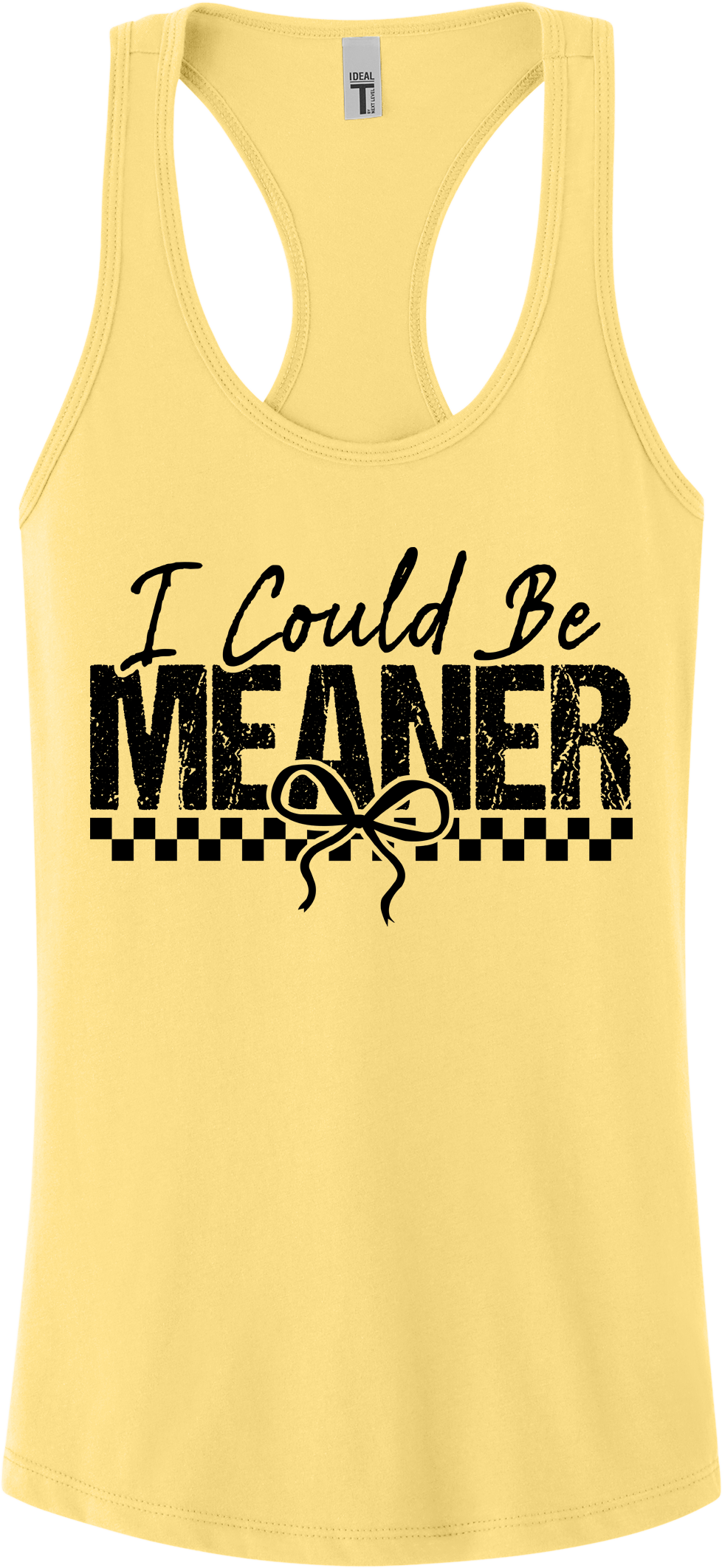 I Could Be Meaner Racerback Tank Top ~ Printed in the USA
