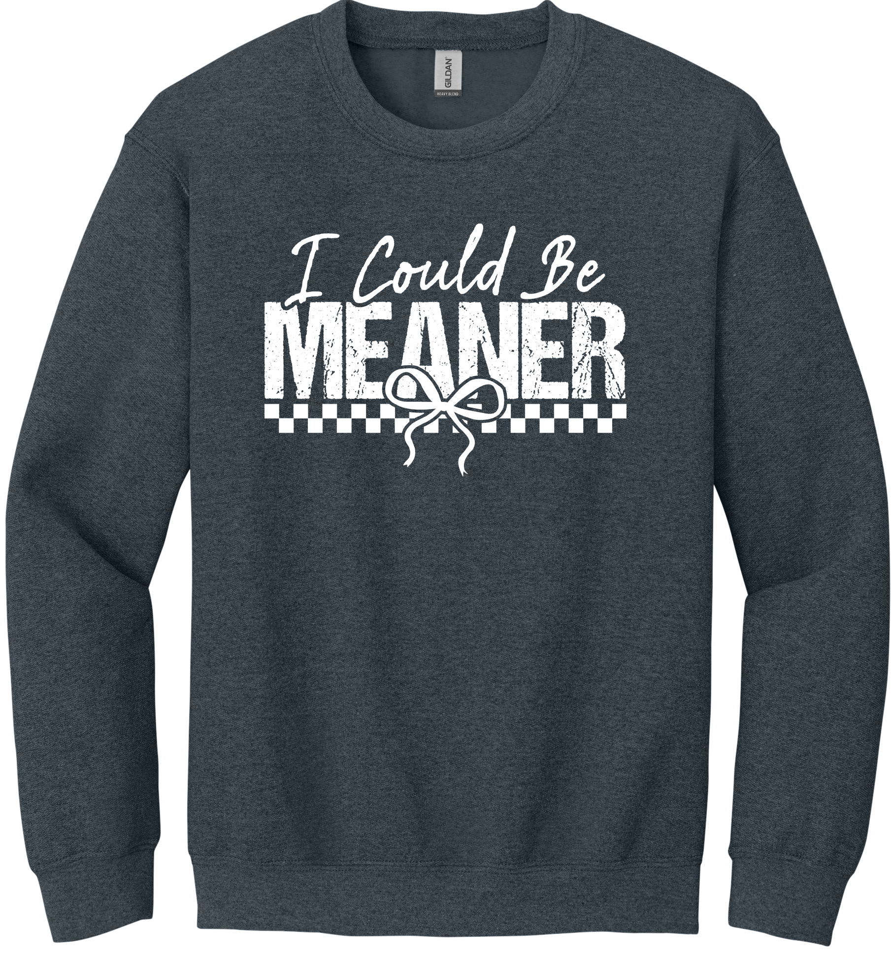 I Could Be Meaner Unisex Crewneck Sweatshirt ~ Printed in the USA