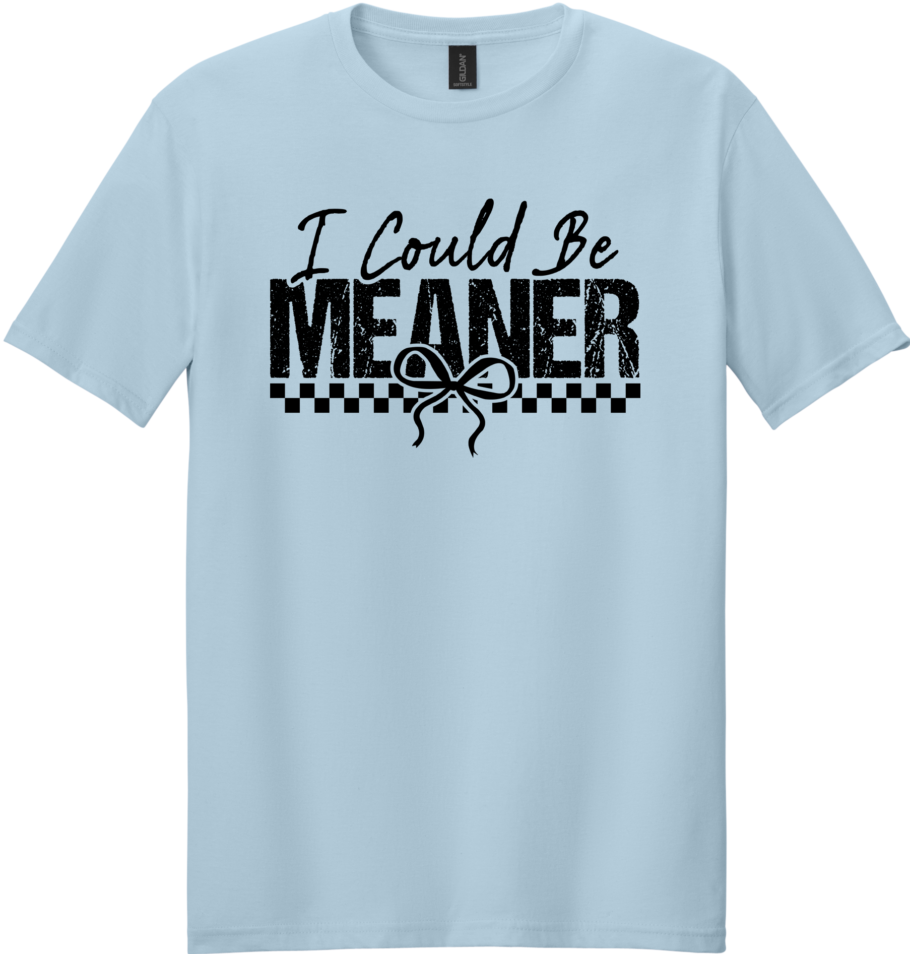 I Could Be Meaner Unisex Tee ~ Printed in the USA