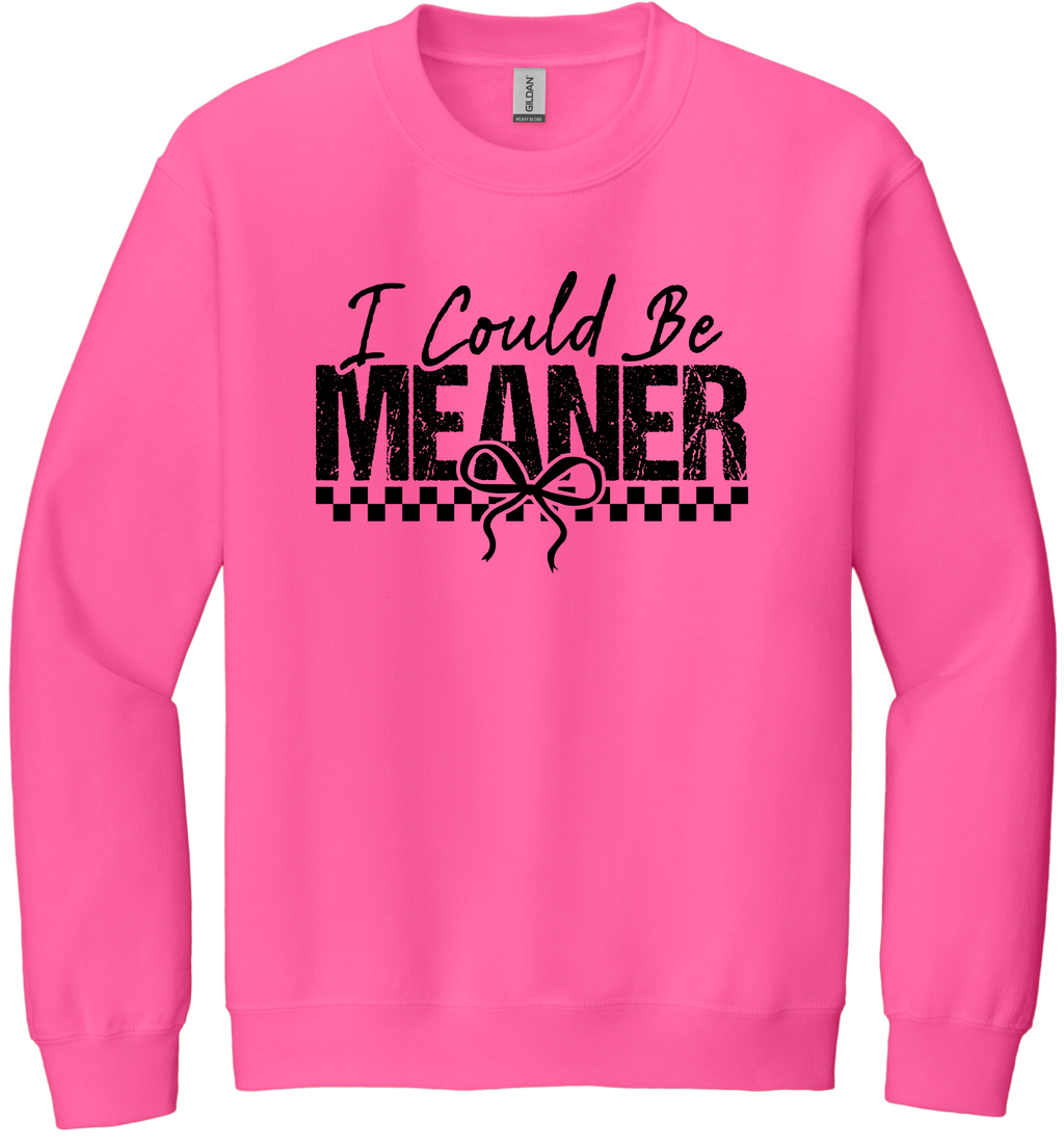 I Could Be Meaner Unisex Crewneck Sweatshirt ~ Printed in the USA