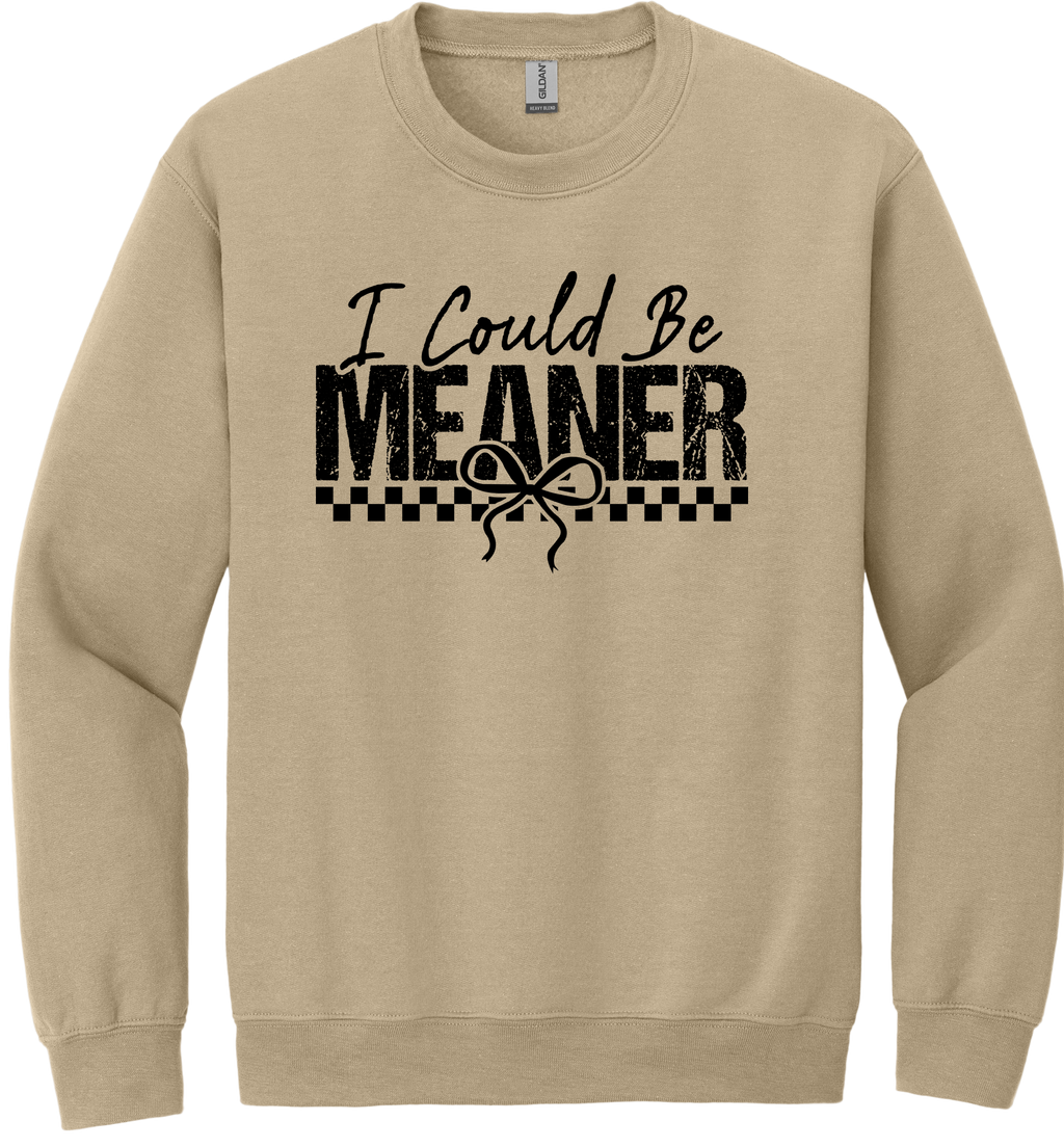 I Could Be Meaner Unisex Crewneck Sweatshirt ~ Printed in the USA