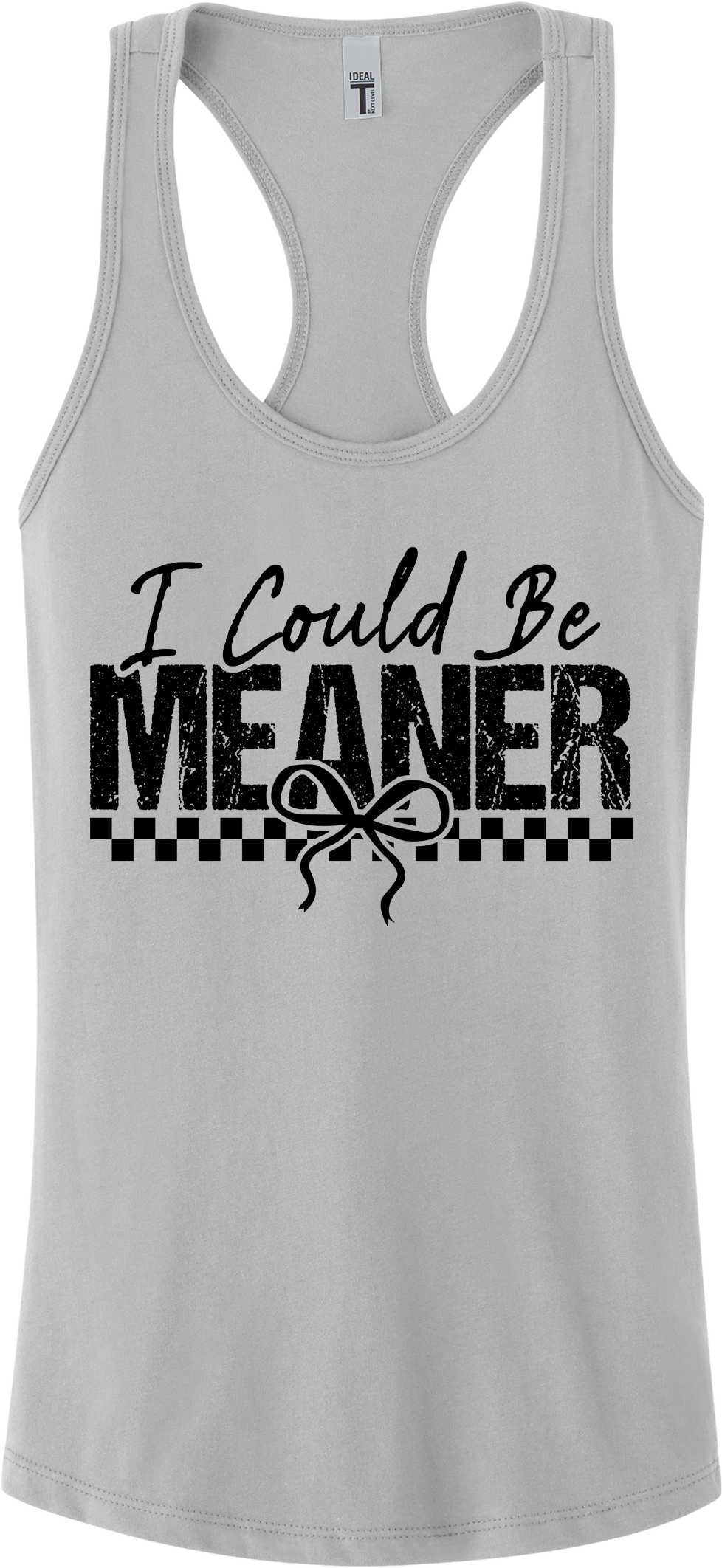 I Could Be Meaner Racerback Tank Top ~ Printed in the USA