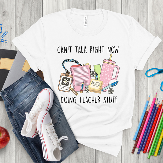 Can't Talk Right Now Doing Teacher Stuff Shirt, Back to School Shirt, Sweatshirt, Tank Top Teacher