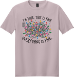I'm Fine Everything is Fine Unisex Tee ~ Printed in the USA
