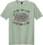 I'm Fine Everything is Fine Unisex Tee ~ Printed in the USA