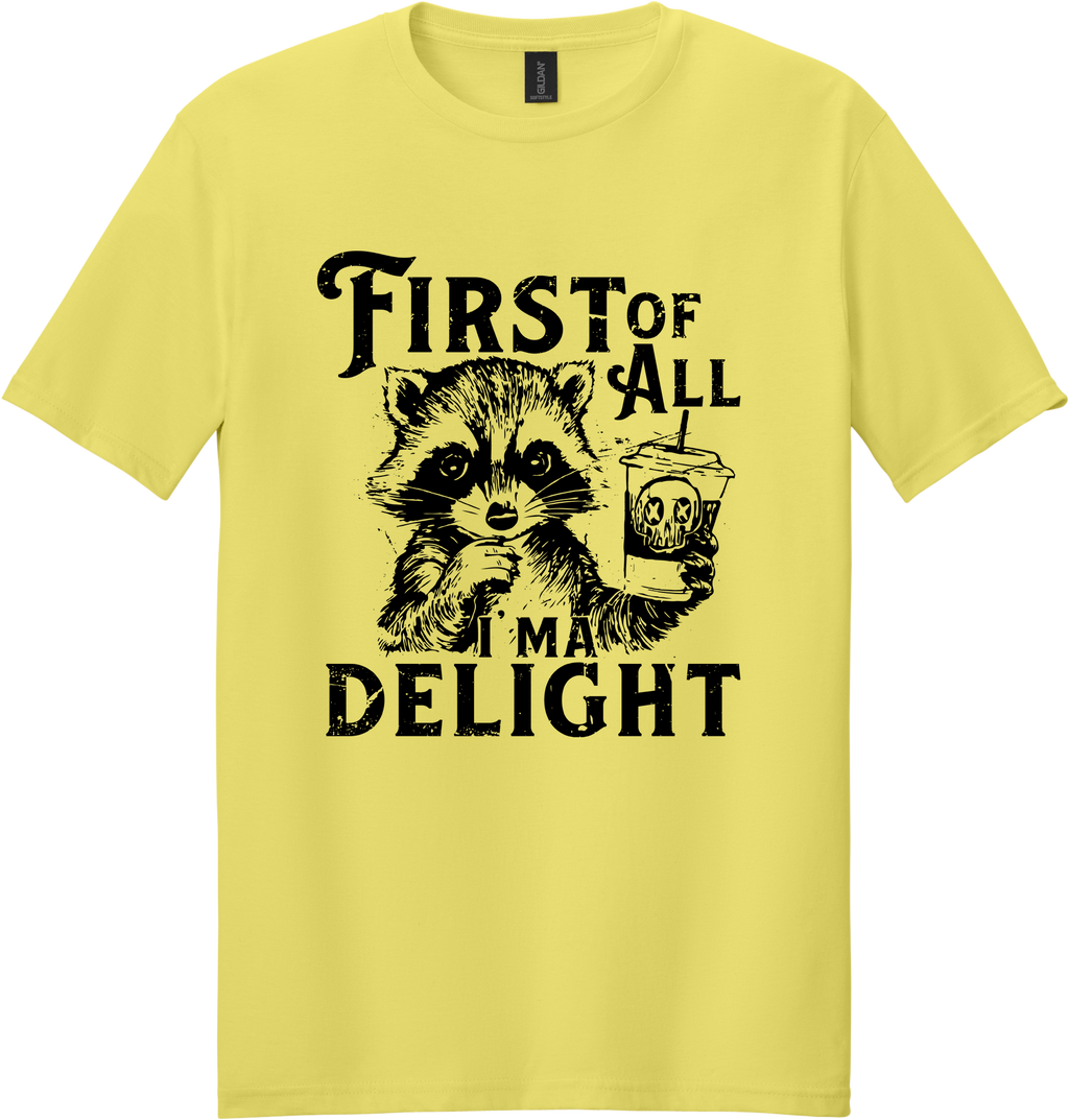 First of All I'm a Delight Unisex Tee ~ Printed in the USA