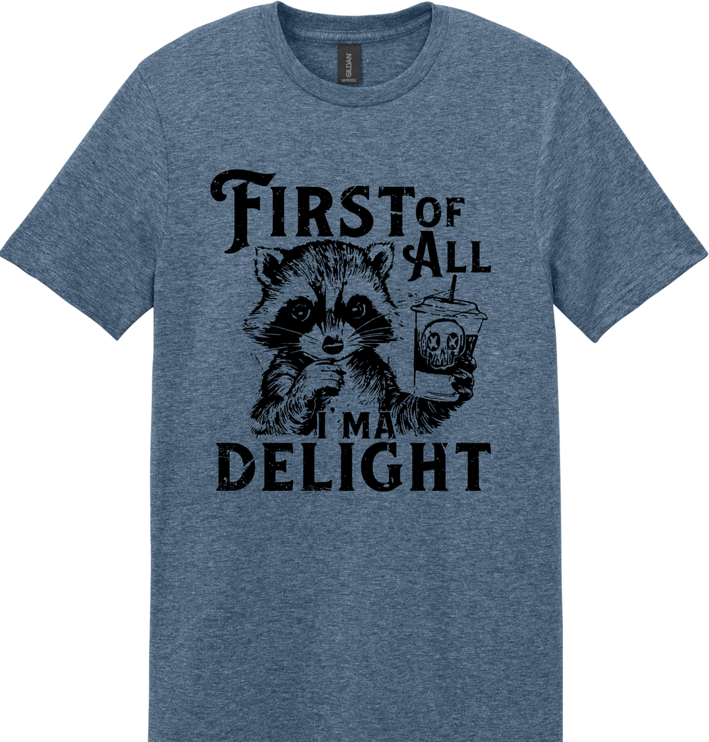 First of All I'm a Delight Unisex Tee ~ Printed in the USA