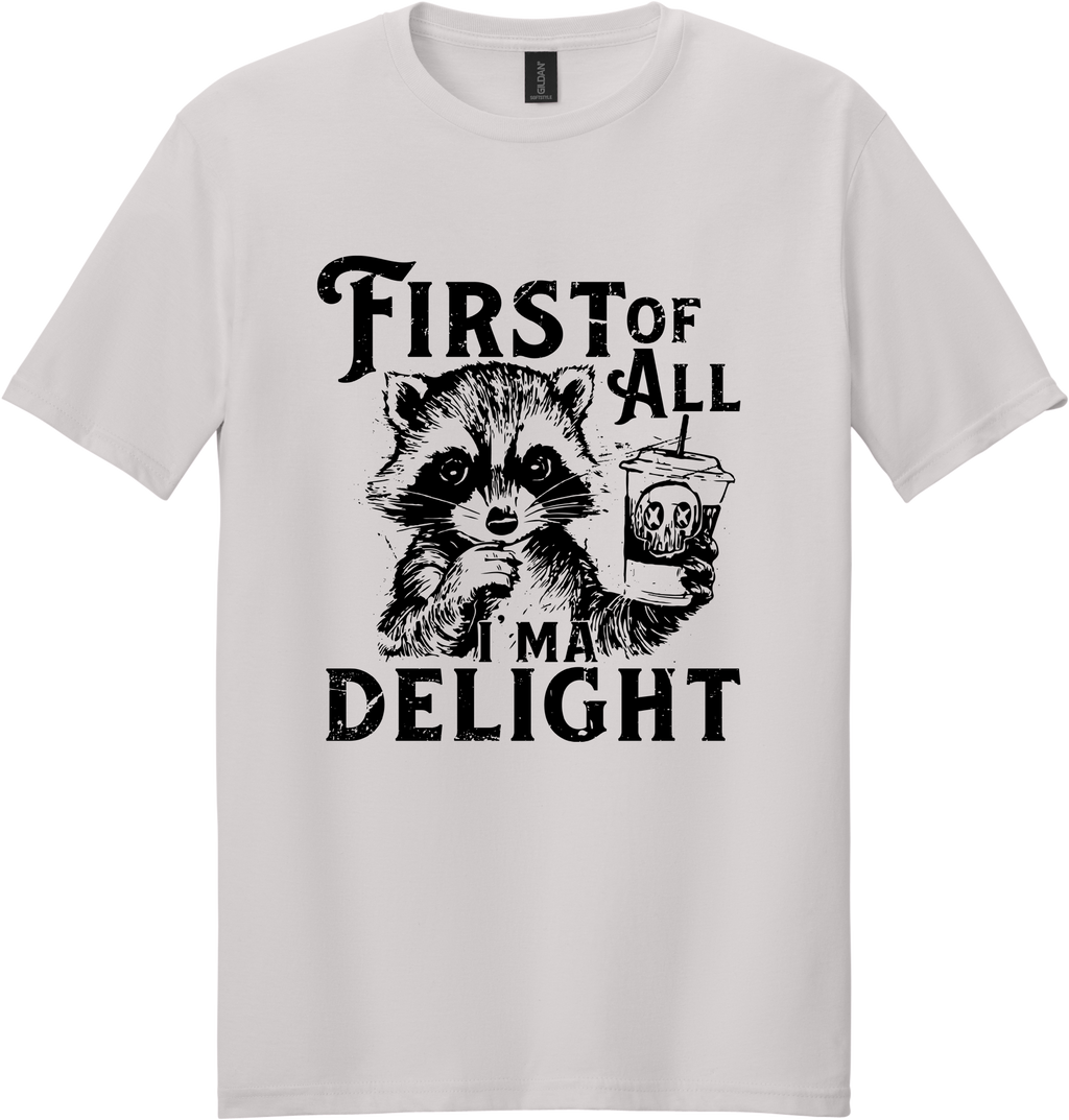 First of All I'm a Delight Unisex Tee ~ Printed in the USA