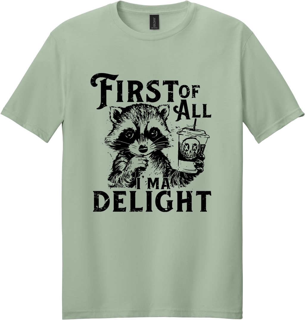 First of All I'm a Delight Unisex Tee ~ Printed in the USA