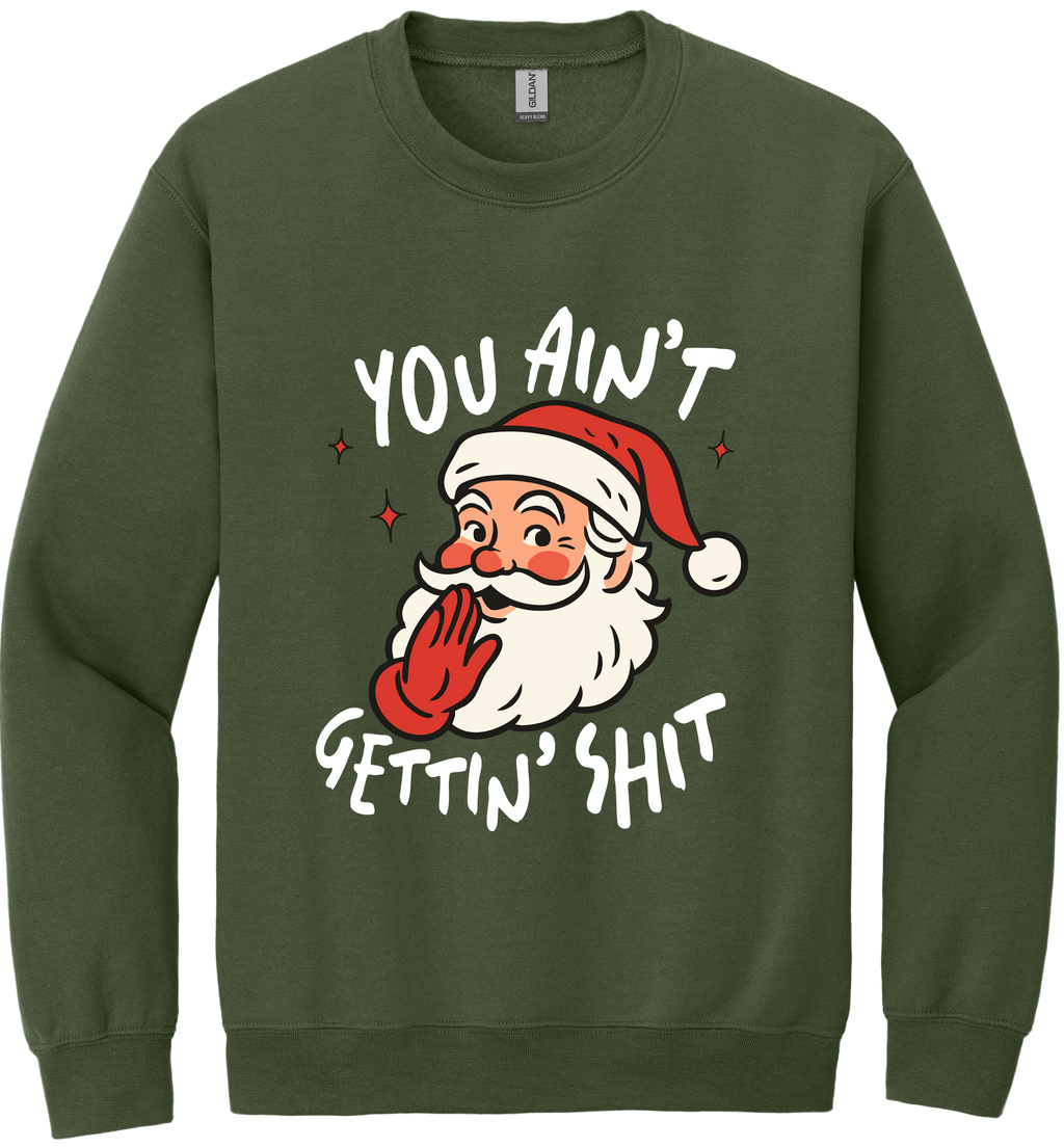 You Ain't Gettin Shit Unisex Crewneck Sweatshirt ~ Printed in the USA