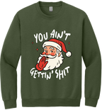 You Ain't Gettin Shit Unisex Crewneck Sweatshirt ~ Printed in the USA