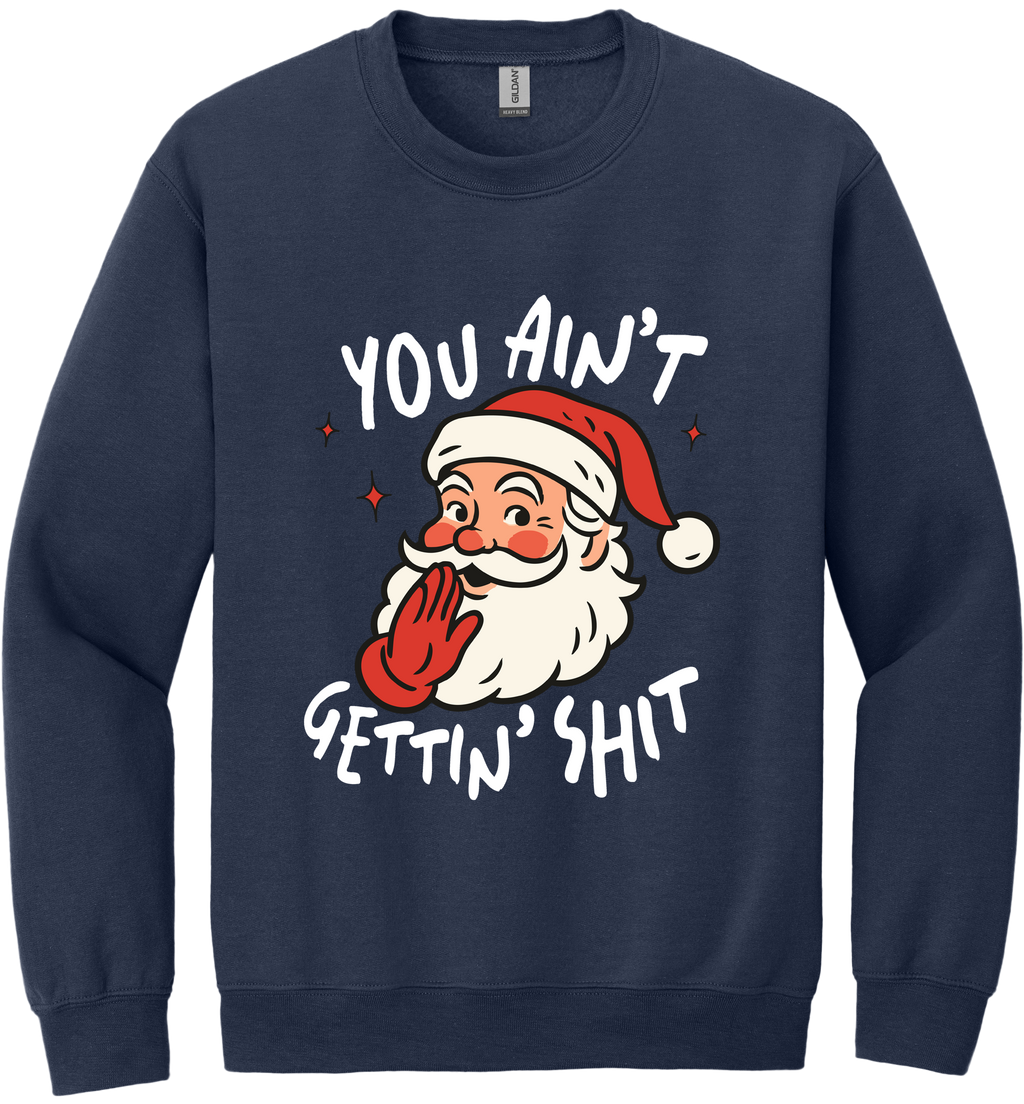 You Ain't Gettin Shit Unisex Crewneck Sweatshirt ~ Printed in the USA