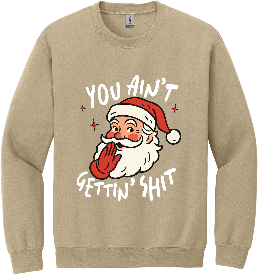 You Ain't Gettin Shit Unisex Crewneck Sweatshirt ~ Printed in the USA