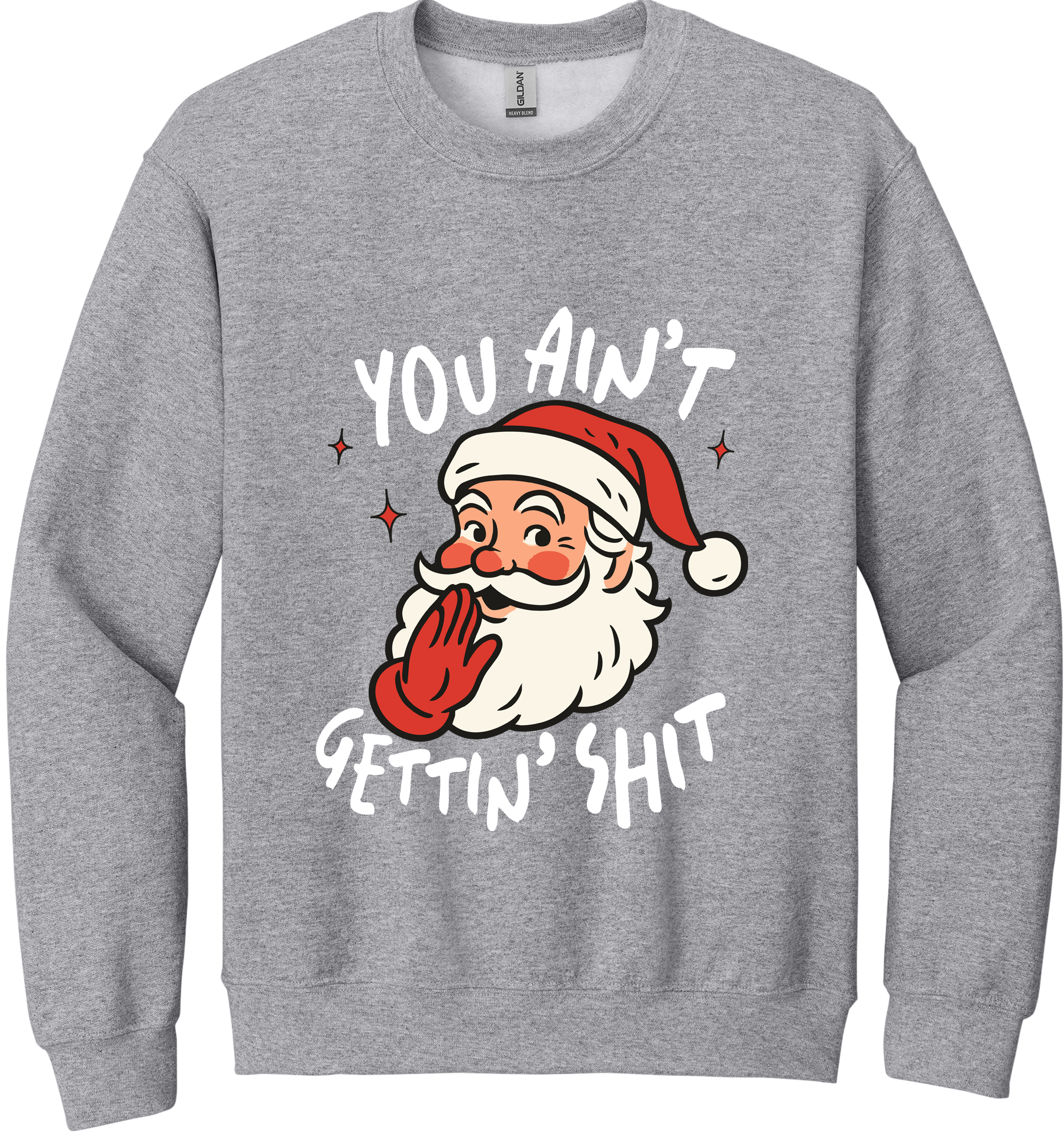You Ain't Gettin Shit Unisex Crewneck Sweatshirt ~ Printed in the USA