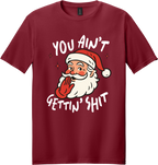 You Ain't Gettin Shit Unisex Tee ~ Printed in the USA