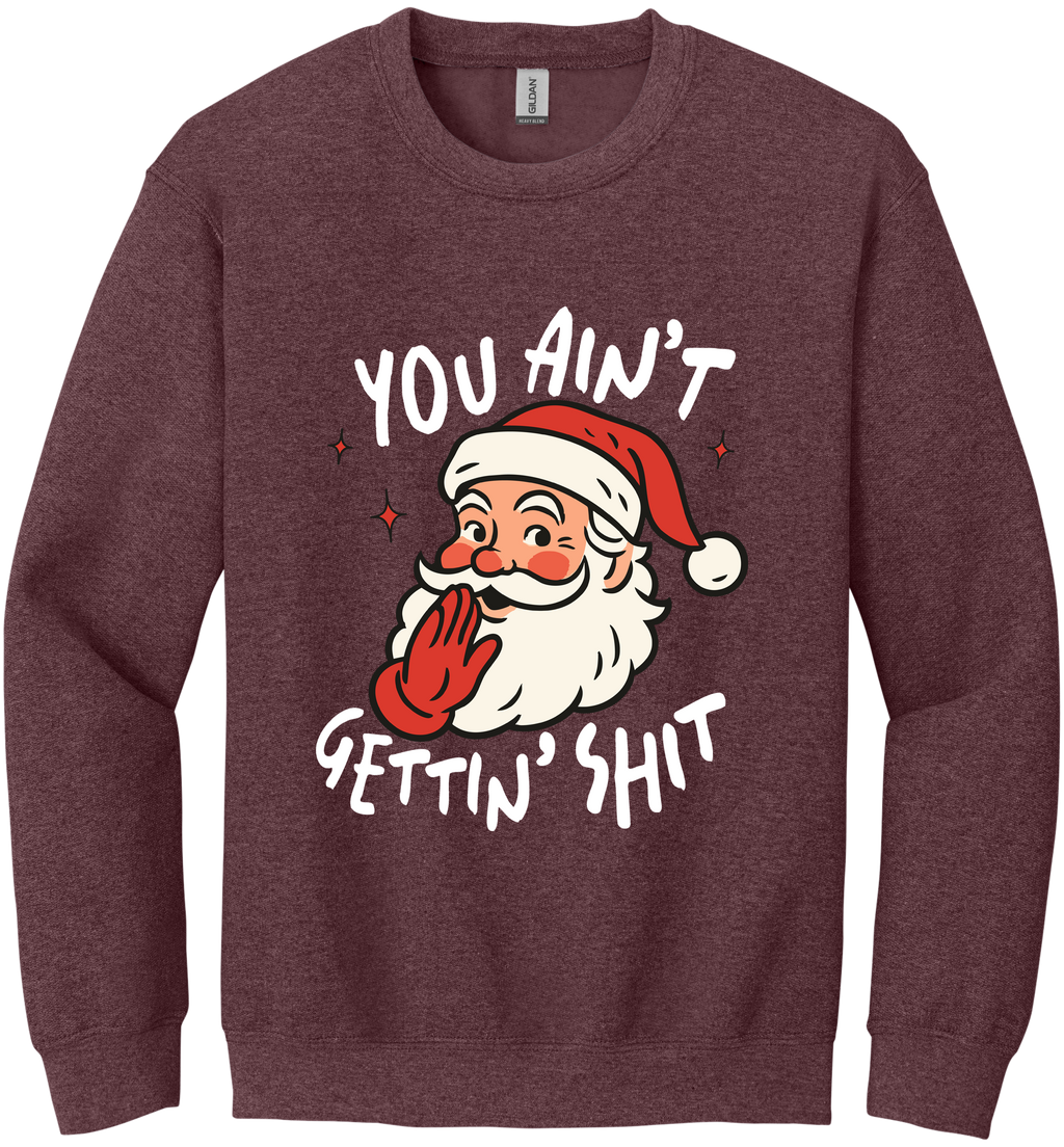 You Ain't Gettin Shit Unisex Crewneck Sweatshirt ~ Printed in the USA