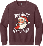 You Ain't Gettin Shit Unisex Crewneck Sweatshirt ~ Printed in the USA