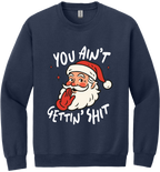 You Ain't Gettin Shit Unisex Crewneck Sweatshirt ~ Printed in the USA