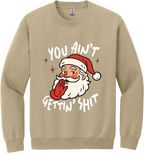 You Ain't Gettin Shit Unisex Crewneck Sweatshirt ~ Printed in the USA