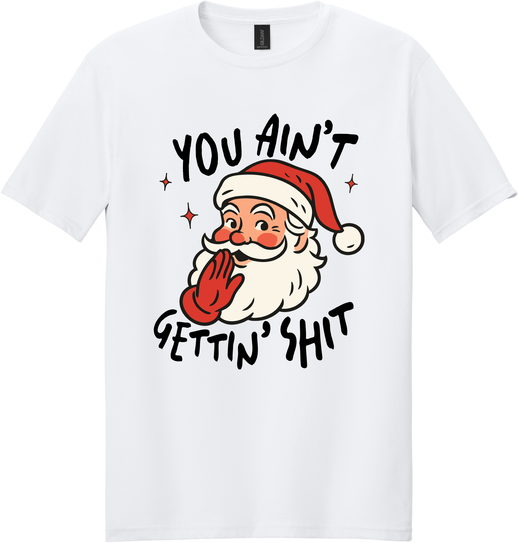 You Ain't Gettin Shit Unisex Tee ~ Printed in the USA