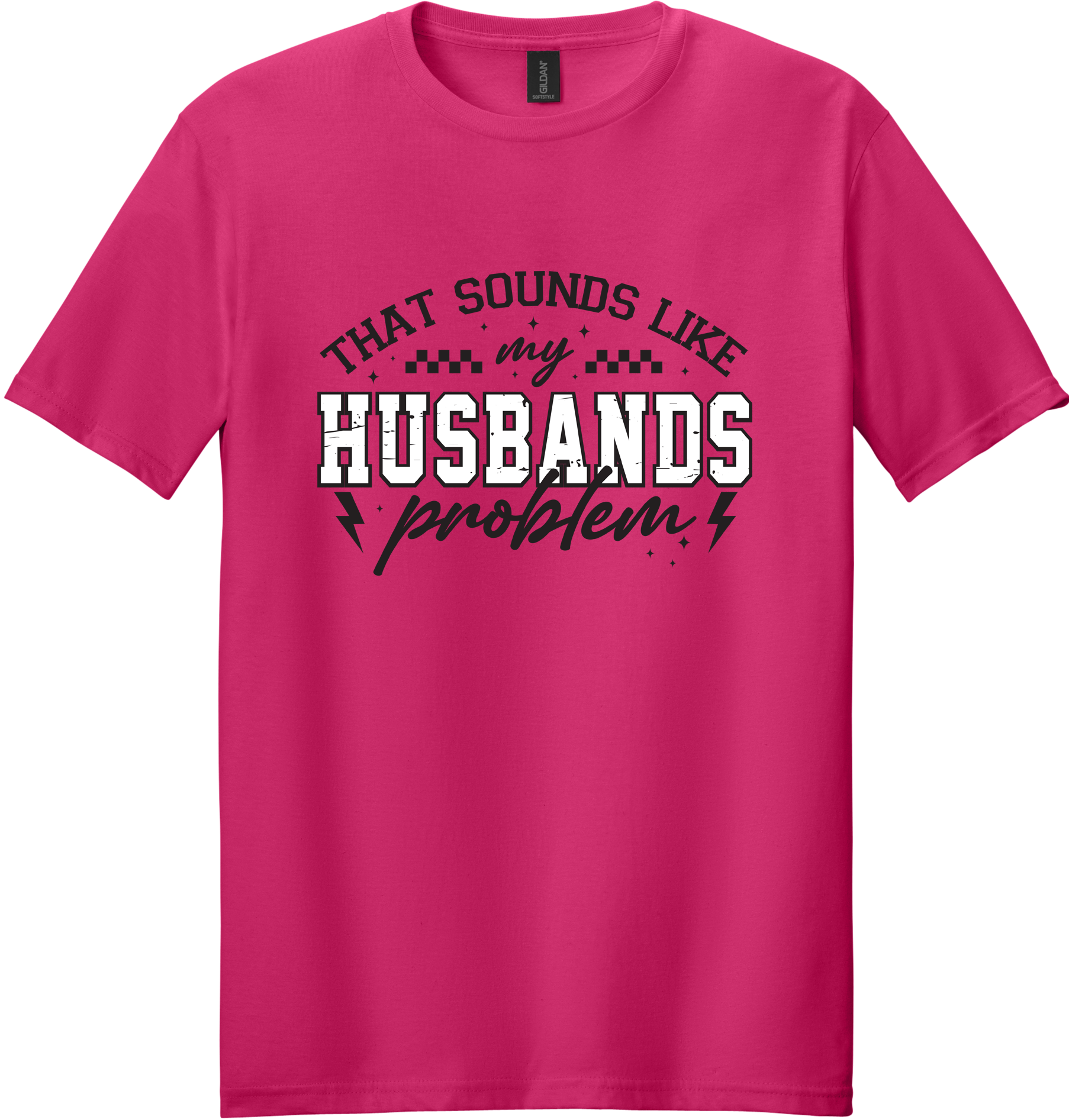 Sounds Like My Husbands Problem Unisex Tee ~ Printed in the USA