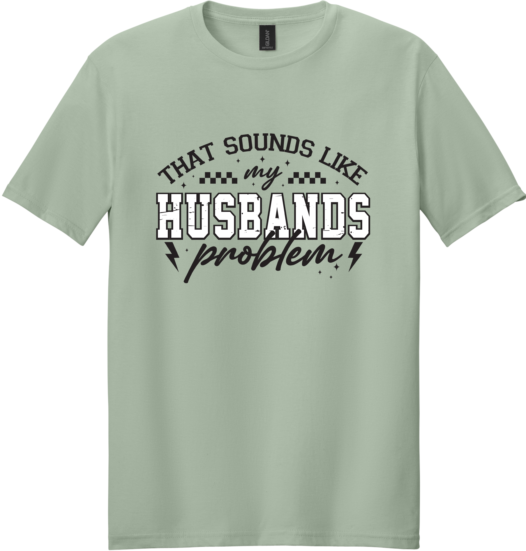 Sounds Like My Husbands Problem Unisex Tee ~ Printed in the USA